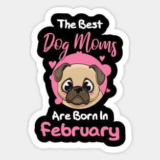 The Best Dog Moms Are Born In February Sticker